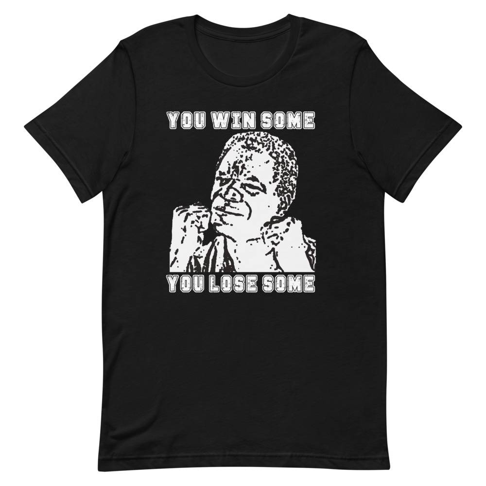 You Win Some You Lose Some T-Shirt